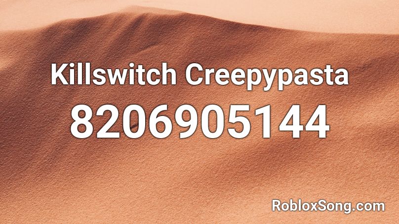 Killswitch Creepypasta Roblox ID