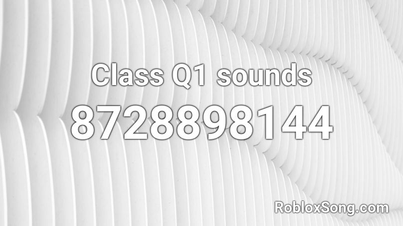 Class Q1 sounds Roblox ID