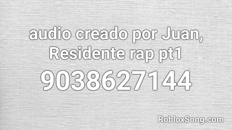 audio creado por Juan, Residente rap pt1 Roblox ID