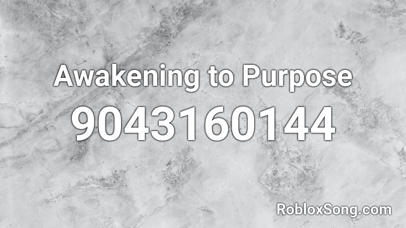 Awakening to Purpose Roblox ID