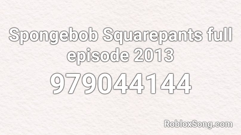 Spongebob Squarepants Full Episode 2013 Roblox Id Roblox Music Codes - spongebob squarepants roblox id