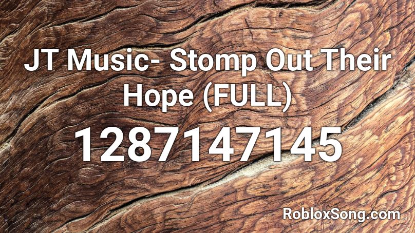JT Music- Stomp Out Their Hope (FULL) Roblox ID