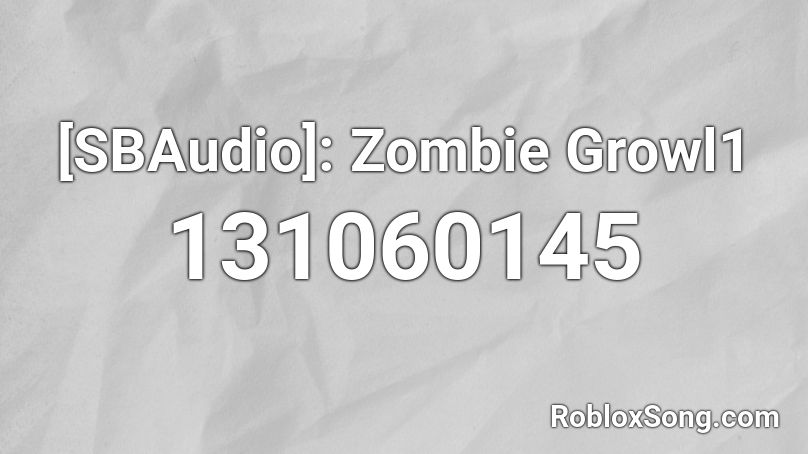 [SBAudio]: Zombie Growl1 Roblox ID