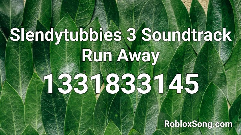 Slendytubbies 3 Soundtrack Run Away Roblox Id Roblox Music Codes - runaway roblox id code