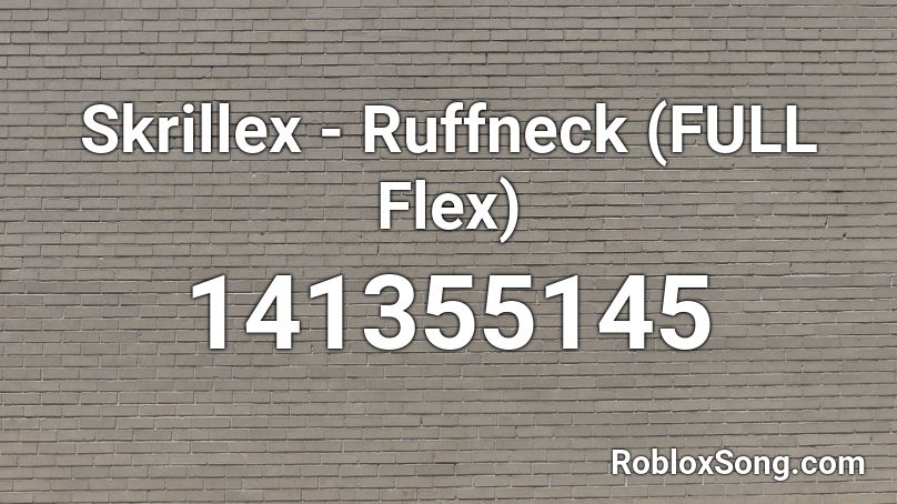 Skrillex - Ruffneck (FULL Flex) Roblox ID
