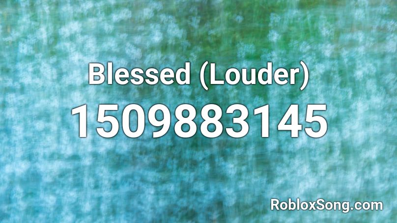 Blessed (Louder) Roblox ID
