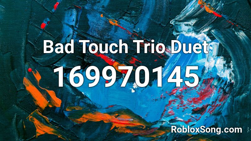 Bad Touch Trio Duet Roblox ID