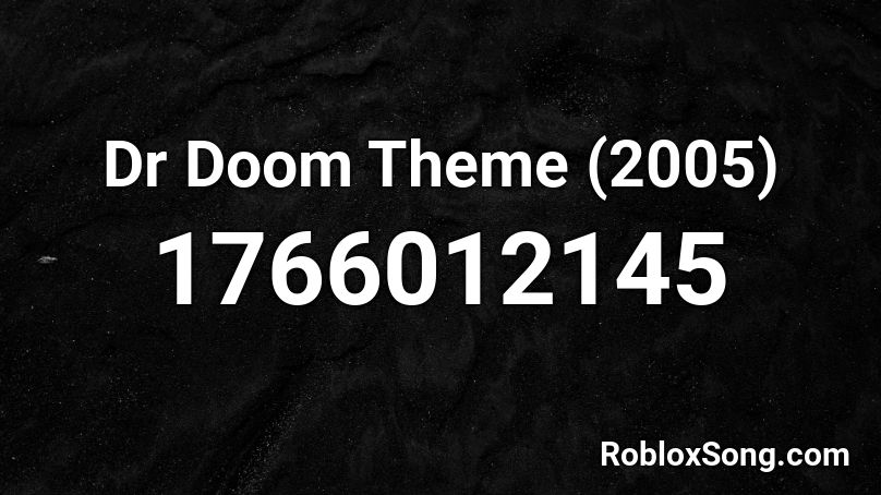 Dr Doom Theme (2005) Roblox ID