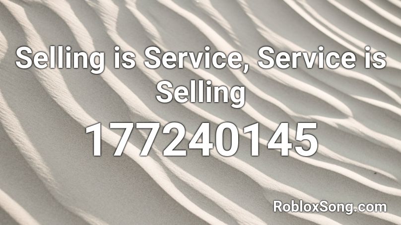 Selling is Service, Service is Selling Roblox ID