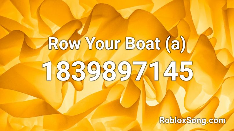 Row Your Boat (a) Roblox ID