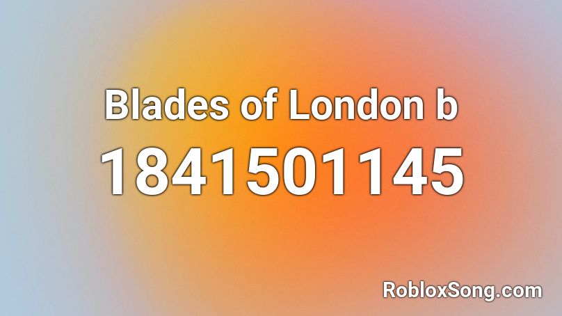 Blades of London b Roblox ID