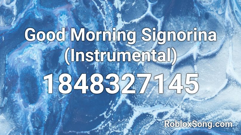 Good Morning Signorina (Instrumental) Roblox ID