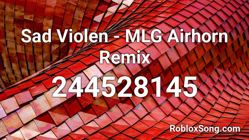 Sad Violen - MLG Airhorn Remix Roblox ID