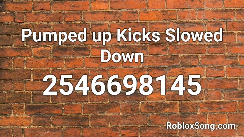 Pumped up Kicks Slowed Down Roblox ID