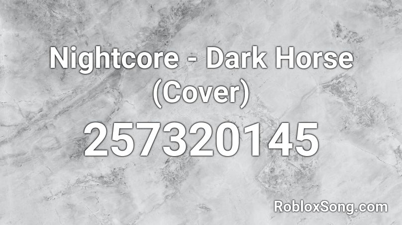 Nightcore - Dark Horse (Cover) Roblox ID