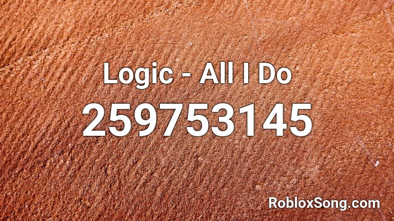 Logic All I Do Roblox Id Roblox Music Codes - all i do logic roblox song