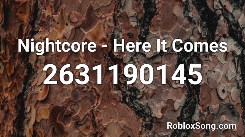 Nightcore - Here It Comes Roblox ID