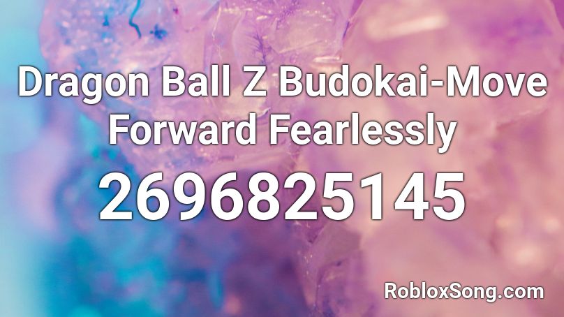 Dragon Ball Z Budokai-Move Forward Fearlessly  Roblox ID