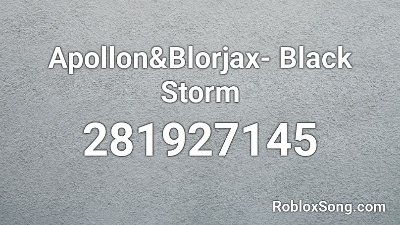 Apollon&Blorjax- Black Storm Roblox ID
