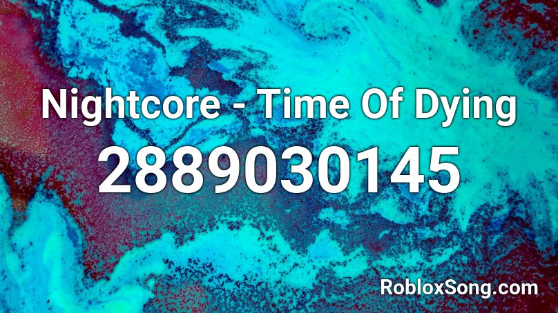 Nightcore Time Of Dying Roblox Id Roblox Music Codes - roblox hold on nightcore