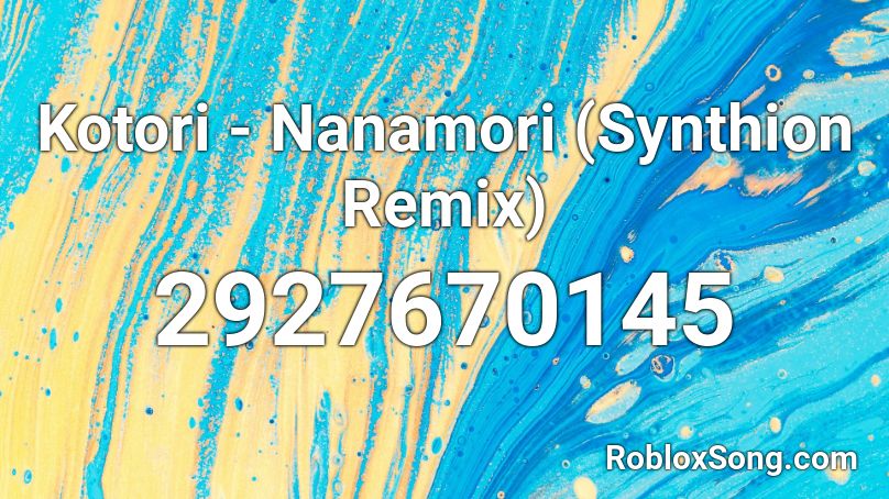 Kotori - Nanamori (Synthion Remix) Roblox ID