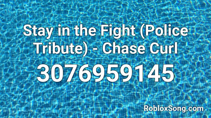 Stay in the Fight (Police Tribute) - Chase Curl Roblox ID