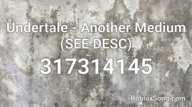 Undertale - Another Medium (SEE DESC) Roblox ID