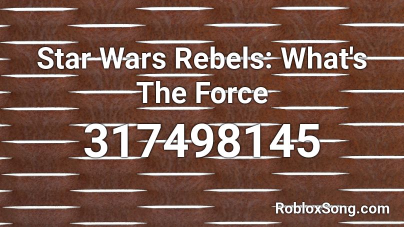 Star Wars Rebels: What's The Force Roblox ID