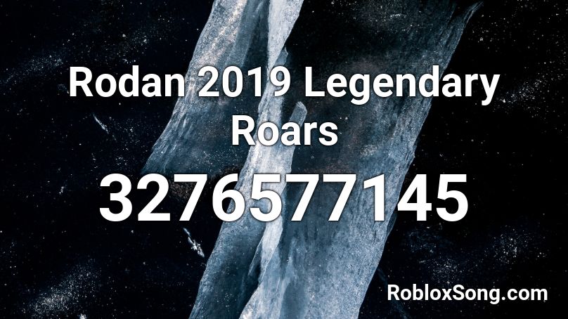 Rodan 2019 Legendary Roars Roblox ID