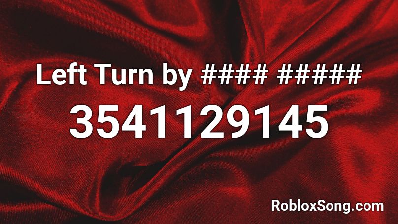 Left Turn by #### ##### Roblox ID