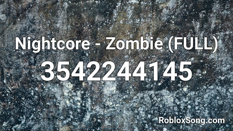 Nightcore - Zombie (FULL) Roblox ID