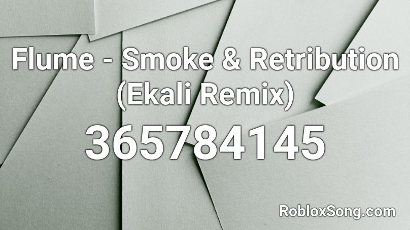 Flume - Smoke & Retribution (Ekali Remix) Roblox ID