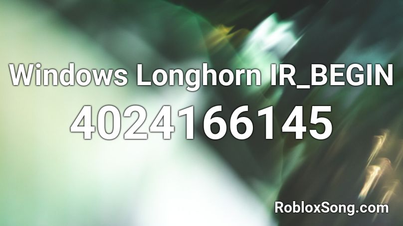 Windows Longhorn IR_BEGIN Roblox ID