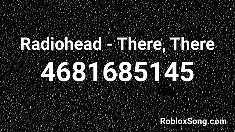 Radiohead - There, There Roblox ID