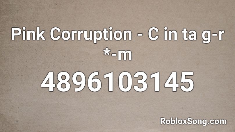 Pink Corruption - C in ta g-r *-m Roblox ID