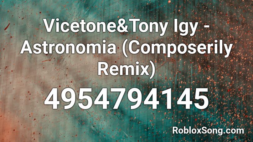 Vicetone&Tony Igy - Astronomia (Composerily Remix) Roblox ID
