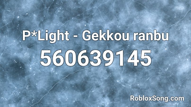 P*Light - Gekkou ranbu  Roblox ID