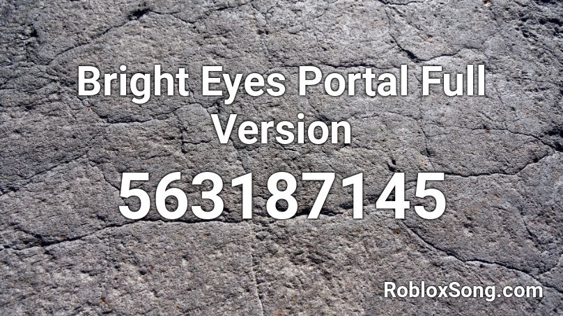 Bright Eyes Portal Full Version Roblox ID