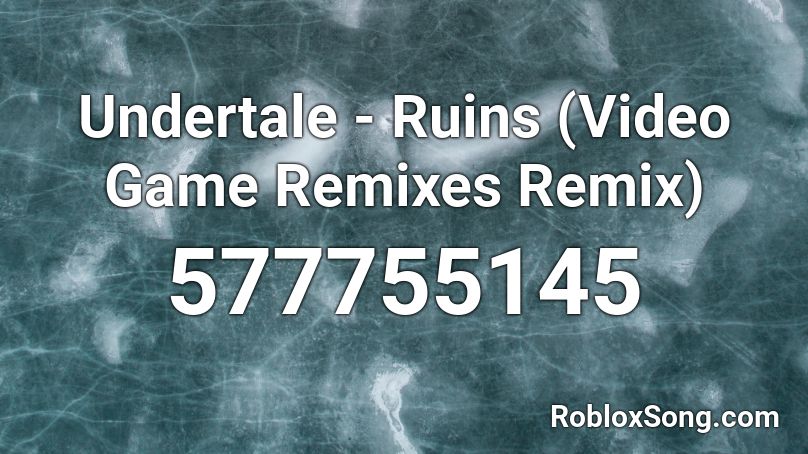 Undertale - Ruins (Video Game Remixes Remix) Roblox ID
