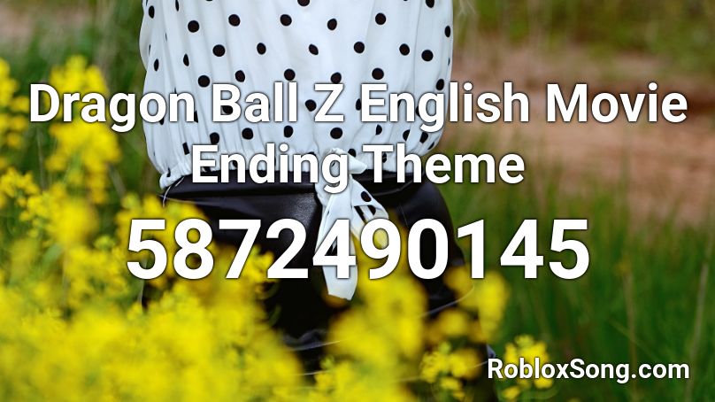 Dragon Ball Z English Movie Ending Theme Roblox ID