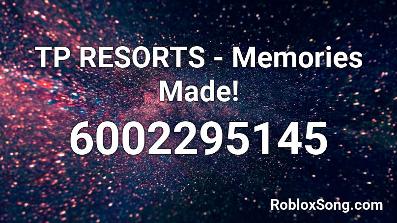 TP RESORTS - Memories Made! Roblox ID