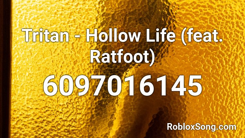 Tritan - Hollow Life (feat. Ratfoot)  Roblox ID
