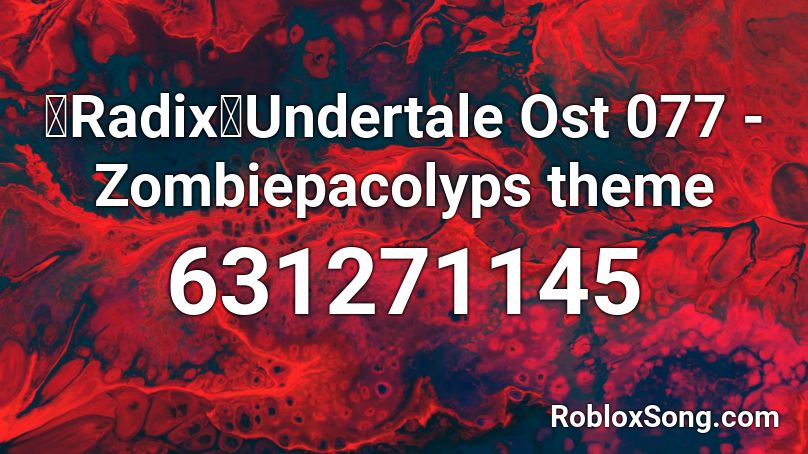 【Radix】Undertale Ost 077 - Zombiepacolyps theme Roblox ID