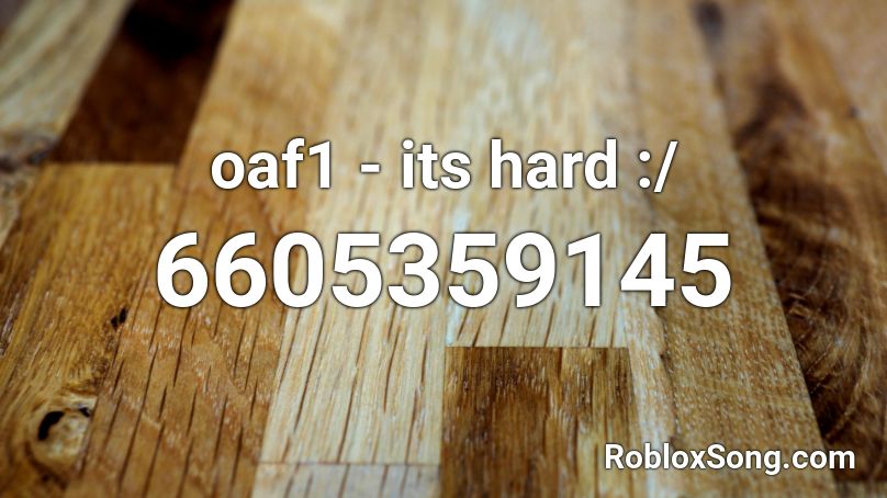 oaf1 - its hard :/ Roblox ID