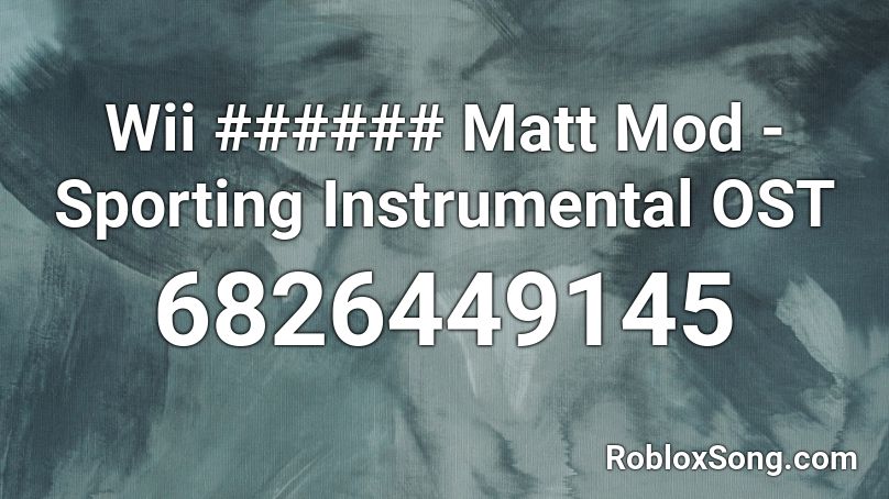 Wii ###### Matt Mod - Sporting Instrumental OST Roblox ID