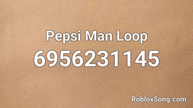 Pepsi Man Loop Roblox Id Roblox Music Codes - pepsi man roblox id