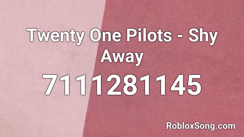 Twenty One Pilots - Shy Away Roblox ID