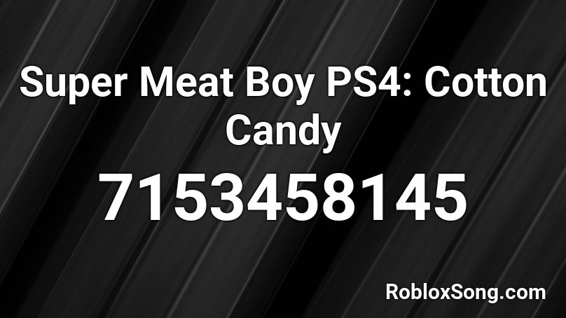 Super Meat Boy PS4: Cotton Candy Roblox ID