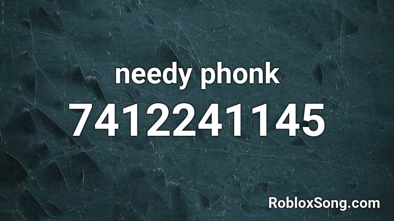 needy phonk Roblox ID