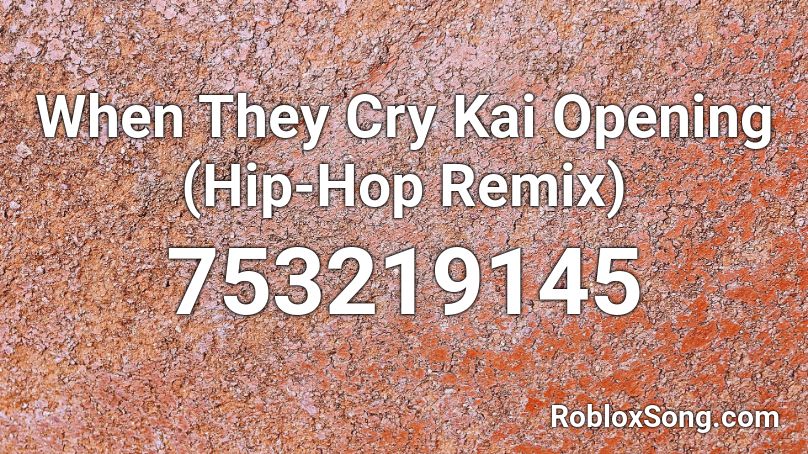 When They Cry Kai Opening  (Hip-Hop Remix) Roblox ID